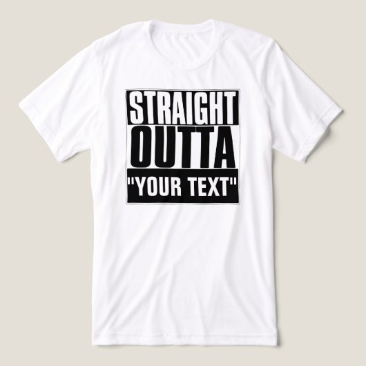 STRAIGHT OUTTA "YOUR TEXT"-T - SHIRT (Design Vorderseite)
