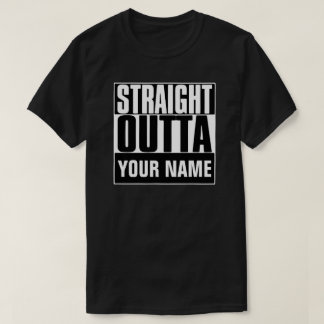 STRAIGHT OUTTA "YOUR TEXT"-T - SHIRT