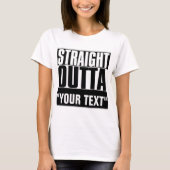 STRAIGHT OUTTA "YOUR TEXT"-T - SHIRT (Vorderseite)