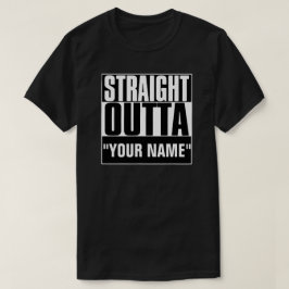 STRAIGHT OUTTA "YOUR TEXT"-T - SHIRT
