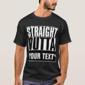 STRAIGHT OUTTA "YOUR TEXT"-T - SHIRT (Vorderseite)