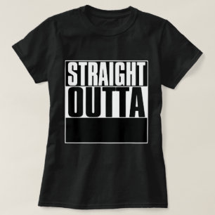 STRAIGHT OUTTA "YOUR TEXT"-T - SHIRT