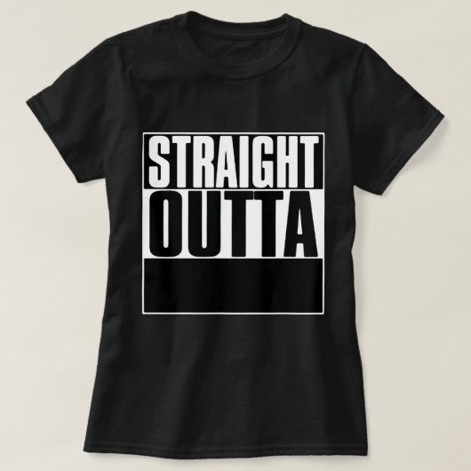 STRAIGHT OUTTA "YOUR TEXT"-T - SHIRT (Design vorne)
