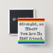 Straight, so what? You are my Best Friend Button (Vorne & Hinten)