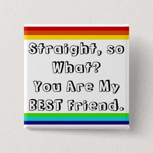 Straight, so what? You are my Best Friend Button (Vorderseite)