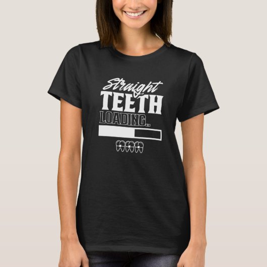 Straight Teeth Loading Smile Bracks Orthodontics P T-Shirt (Vorderseite)
