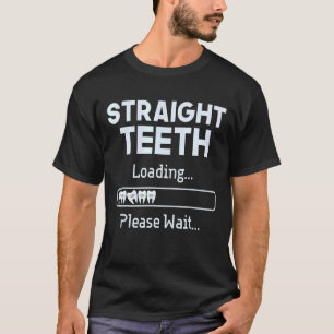 Straight Teeth Loading Zahnspange Zahnarzt Ortho T-Shirt