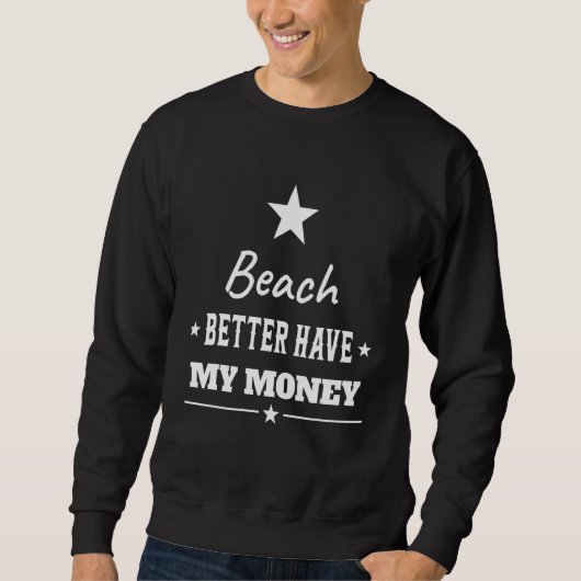 Strand besser haben mein Geld Text Sweatshirt (Vorderseite)