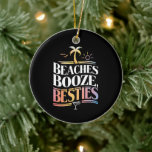 Strände Booze & Besties Kokospalmen Sommer Keramik Ornament<br><div class="desc">Strände Booze & Besties Kokospalmen Tree Sommerurlaub</div>