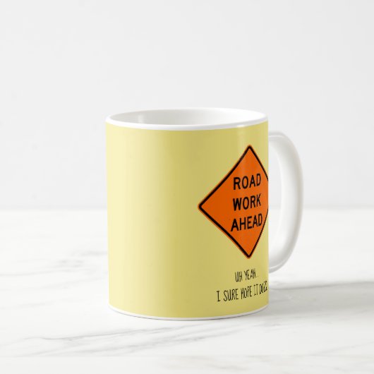 Straßen-Arbeiten voran, Uh ja, sichere Hoffnung I Kaffeetasse (VorderseiteRechts)