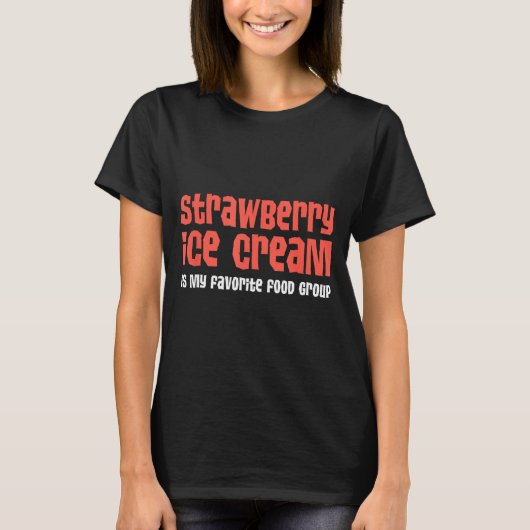 Strawberry Ice Cream Is My Favorite Food Group T-Shirt (Vorderseite)