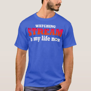 Stream zu beobachten ist mein Leben jetzt T-Shirt