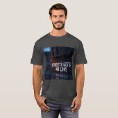 Streets Gots No Love T shirt (Vorne ganz)