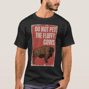 Streicheln Sie die flauschigen Kühe nicht Büffelli T-Shirt