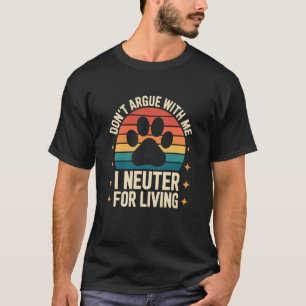 Streiten Sie nicht mit mir. Ich kastriere beruflic T-Shirt