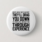 Streiten Sie niemals mit einem Idiot, auf den Sie Button (Vorderseite)