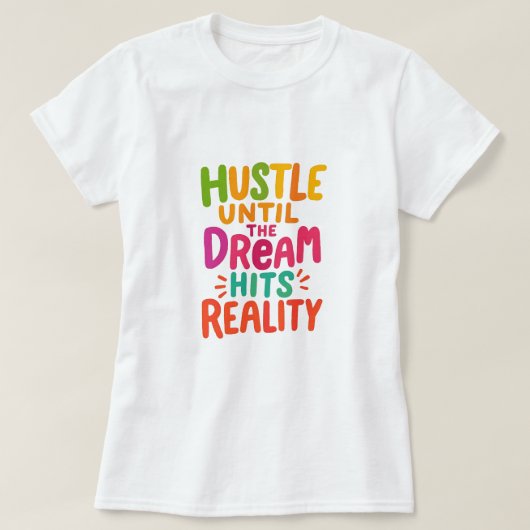 Strenge dich an, bis der Traum zur Realität wird – T-Shirt (Design vorne)