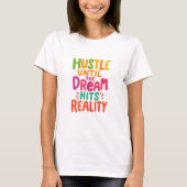 Strenge dich an, bis der Traum zur Realität wird – T-Shirt (Vorderseite)