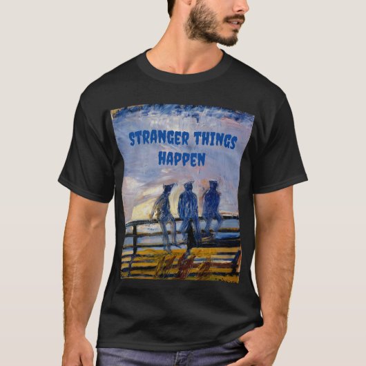 Strenge Dinge passieren T-Shirt (Vorderseite)