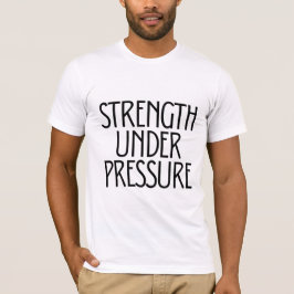 Strength Under Pressure  T-Shirt
