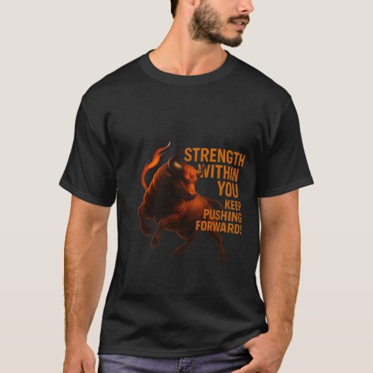 STRENGTH WITHIN YOU KEEP PUSHING FORWARD T-Shirt (Vorderseite)