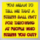 Stress Ball Funny Poster Sign (Vorne)