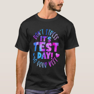 Stress dich nicht, gib dein Bestes Testtag TIE DYE T-Shirt