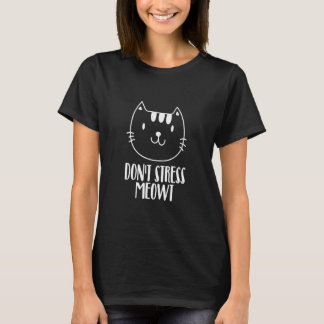 Stress dich nicht mit meiner Katze, der lustigen K T-Shirt