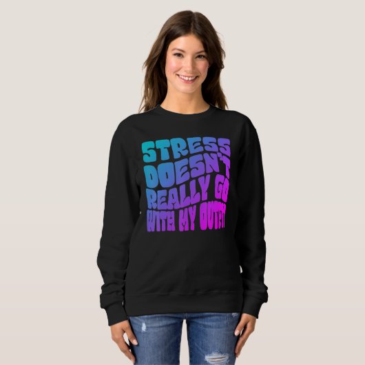Stress doesn't really going with my outfit humor q sweatshirt (Vorne ganz)