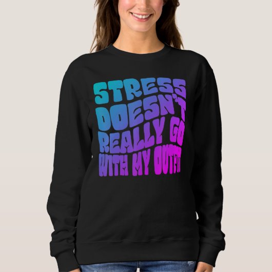 Stress doesn't really going with my outfit humor q sweatshirt (Vorderseite)