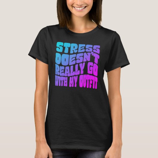 Stress doesn't really going with my outfit humor q T-Shirt (Vorderseite)