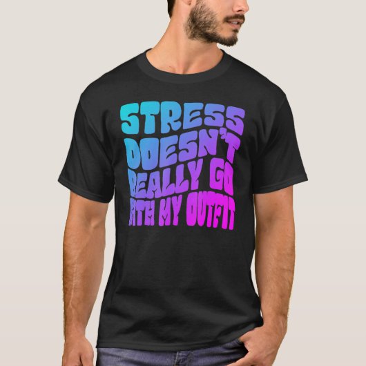 Stress doesn't really going with my outfit humor q T-Shirt (Vorderseite)
