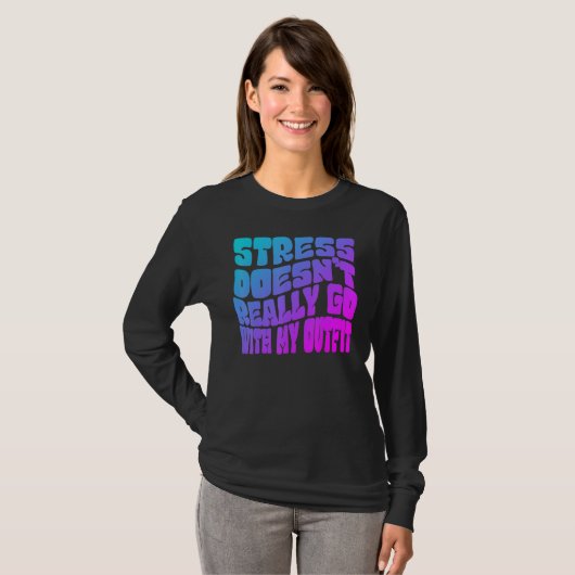 Stress doesn't really going with my outfit humor q T-Shirt (Vorne ganz)