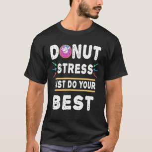 Stress einfach machen Sie Ihren besten Testtag Uni T-Shirt