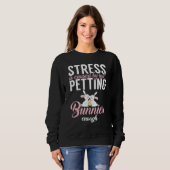 Stress entsteht dadurch, dass Bunnies nicht genug  Sweatshirt (Vorne ganz)