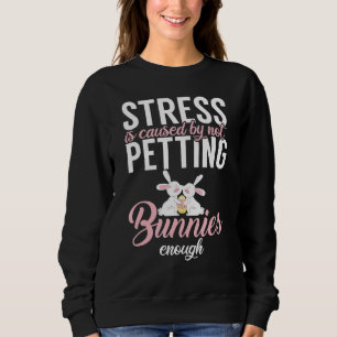 Stress entsteht dadurch, dass Bunnies nicht genug  Sweatshirt