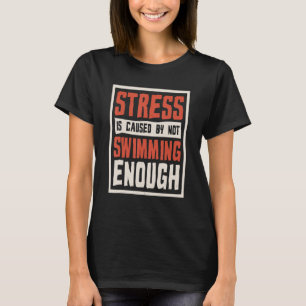Stress entsteht dadurch, dass man nicht genug schw T-Shirt