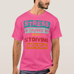 Stress entsteht dadurch, dass man nicht mit dem Sk T-Shirt