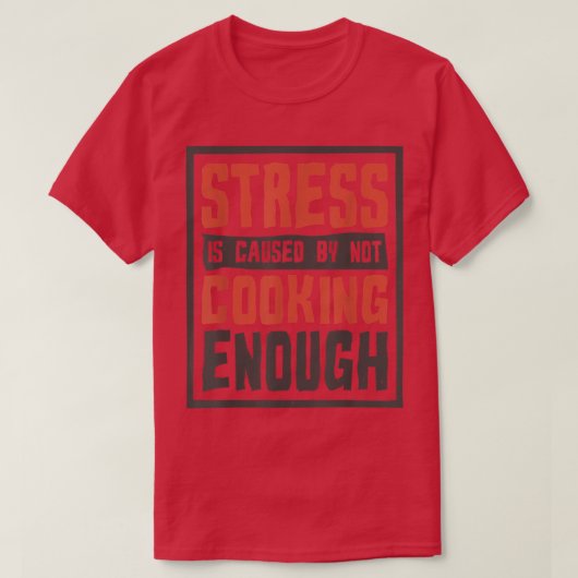 Stress entsteht dadurch, dass nicht genug kocht, k T-Shirt (Design vorne)