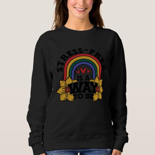Stress Free Is A Way To Be Stress Awareness Rainbo Sweatshirt (Vorderseite)