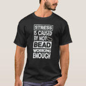 Stress Is Caused By Not Beadworking Enough Hand St T-Shirt (Vorderseite)