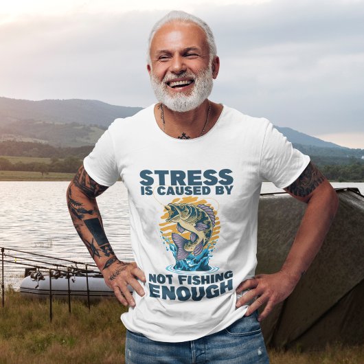Stress is Caused by Not Fishing Enough Fishing T-Shirt