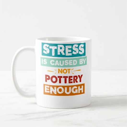 Stress Is Caused By Not Pottery Enough Funny Potte Kaffeetasse (Links)