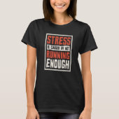Stress Is Caused By Not Running Enough Runner And  T-Shirt (Vorderseite)