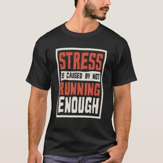 Stress Is Caused By Not Running Enough Runner And T-Shirt (Vorderseite)