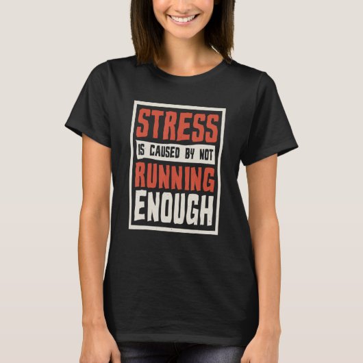 Stress Is Caused By Not Running Enough Runner And T-Shirt (Vorderseite)
