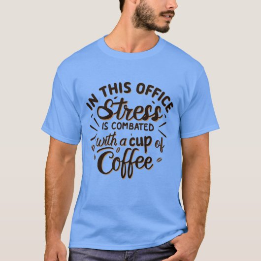 Stress is combated with coffee T-Shirt (Vorderseite)