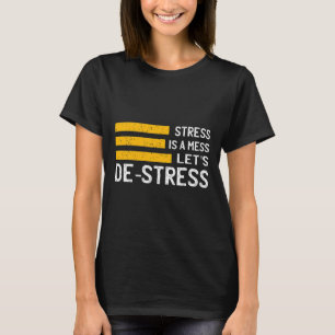 Stress ist ein Geschenk für Unruhe und Stress durc T-Shirt