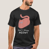 Stress Meowt Funny Cat Lover Zitat Pun Joke T-Shirt (Vorderseite)