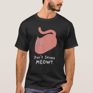 Stress Meowt Funny Cat Lover Zitat Pun Joke T-Shirt